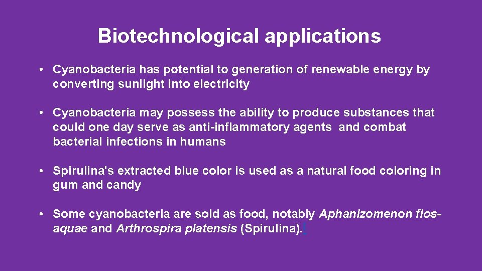 Biotechnological applications • Cyanobacteria has potential to generation of renewable energy by converting sunlight