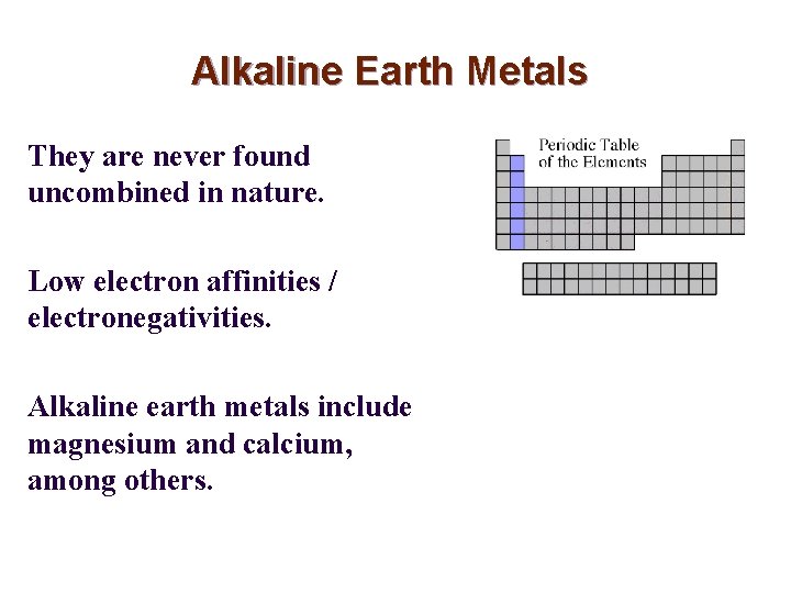 Alkaline Earth Metals They are never found uncombined in nature. Low electron affinities /