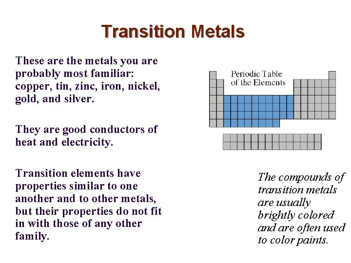 Transition Metals These are the metals you are probably most familiar: copper, tin, zinc,