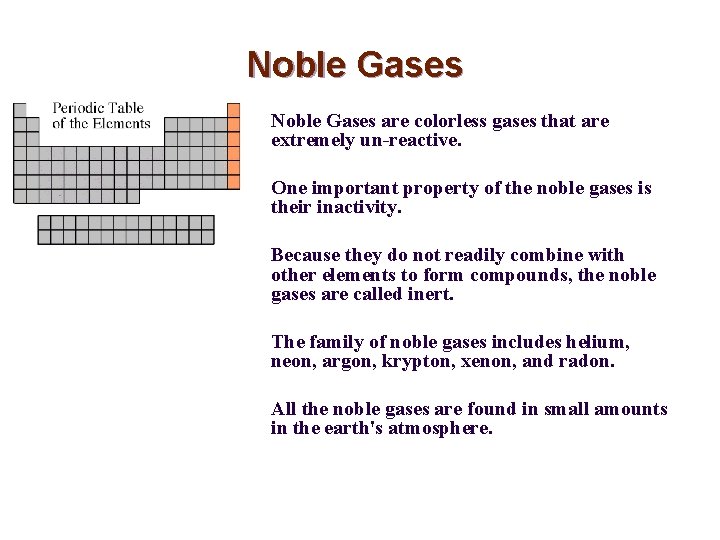Noble Gases are colorless gases that are extremely un-reactive. One important property of the