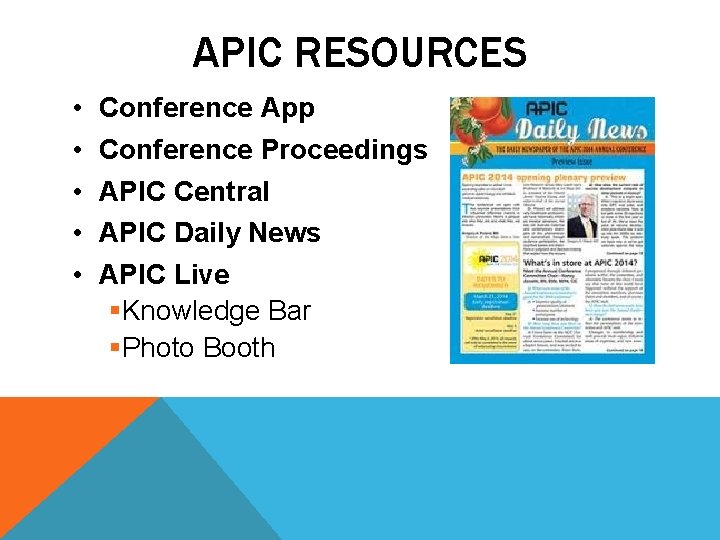 APIC RESOURCES • • • Conference App Conference Proceedings APIC Central APIC Daily News