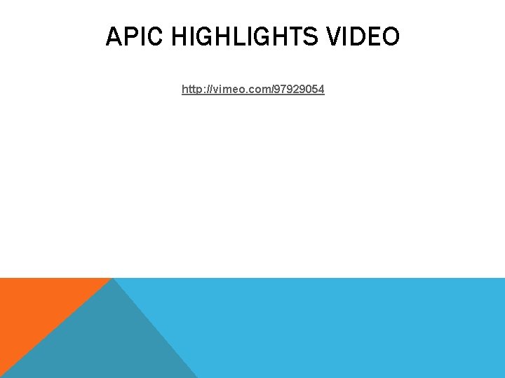 APIC HIGHLIGHTS VIDEO http: //vimeo. com/97929054 