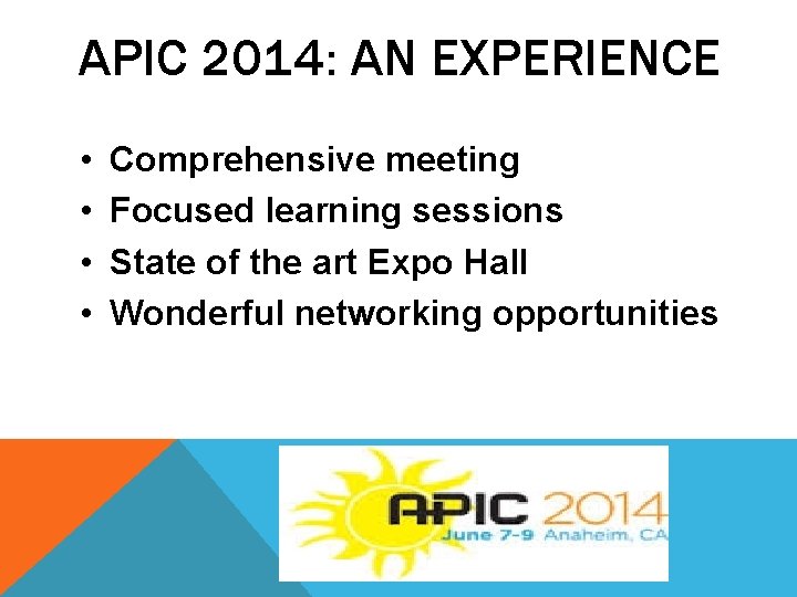 APIC 2014: AN EXPERIENCE • • Comprehensive meeting Focused learning sessions State of the