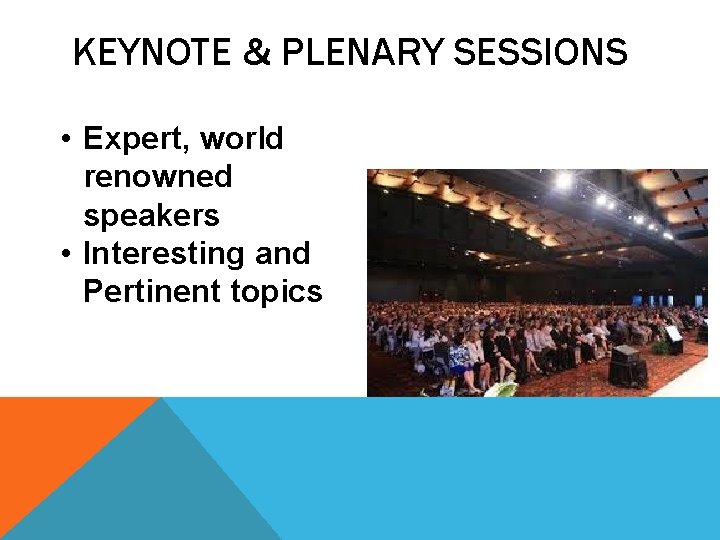 KEYNOTE & PLENARY SESSIONS • Expert, world renowned speakers • Interesting and Pertinent topics