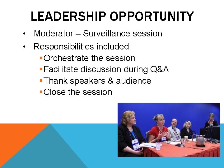 LEADERSHIP OPPORTUNITY • Moderator – Surveillance session • Responsibilities included: §Orchestrate the session §Facilitate