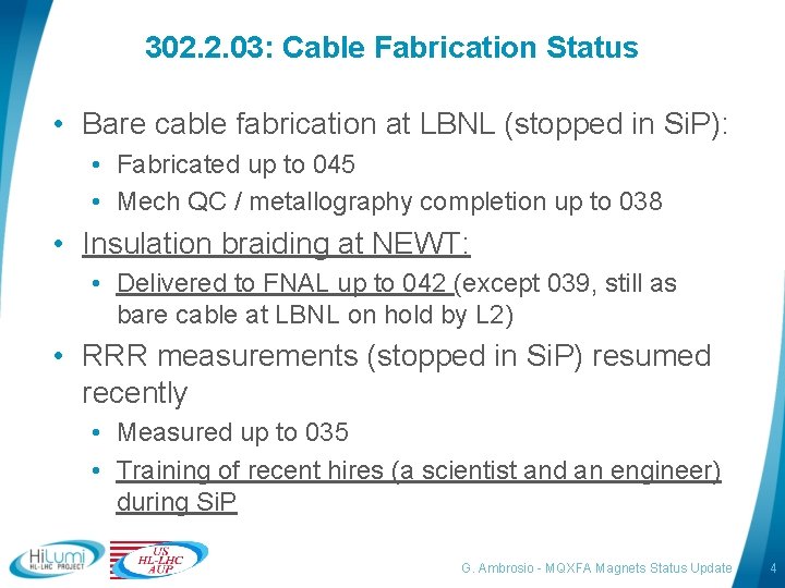 302. 2. 03: Cable Fabrication Status • Bare cable fabrication at LBNL (stopped in