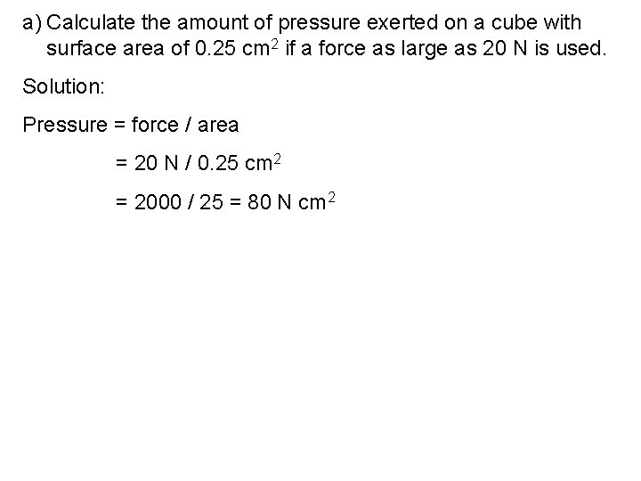 a) Calculate the amount of pressure exerted on a cube with surface area of