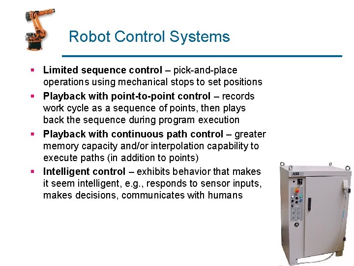 Robot Control Systems § Limited sequence control – pick-and-place operations using mechanical stops to