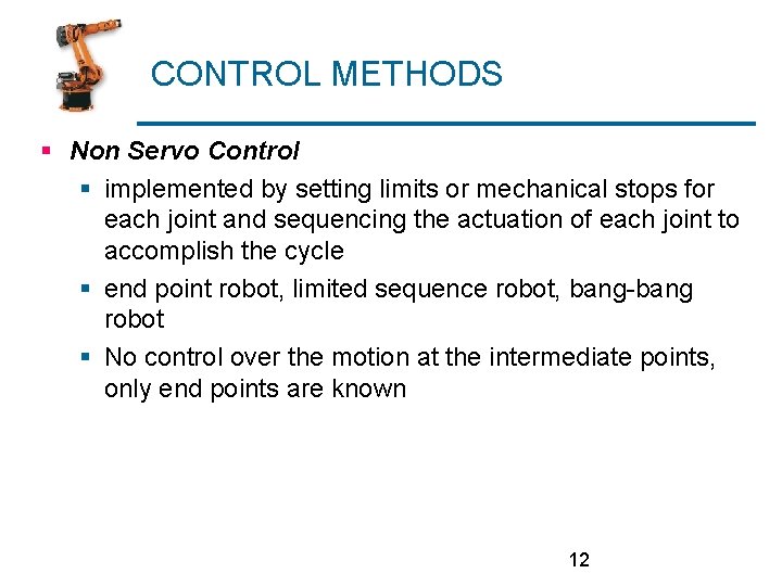 CONTROL METHODS § Non Servo Control § implemented by setting limits or mechanical stops