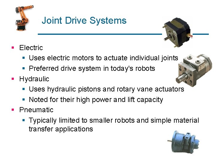 Joint Drive Systems § Electric § Uses electric motors to actuate individual joints §