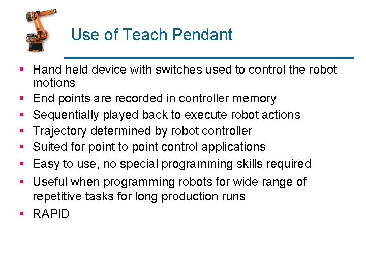 Use of Teach Pendant § Hand held device with switches used to control the