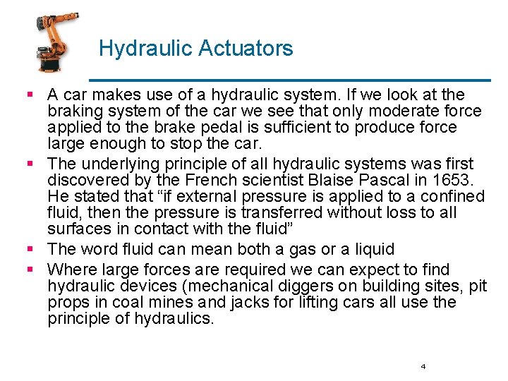 Hydraulic Actuators § A car makes use of a hydraulic system. If we look