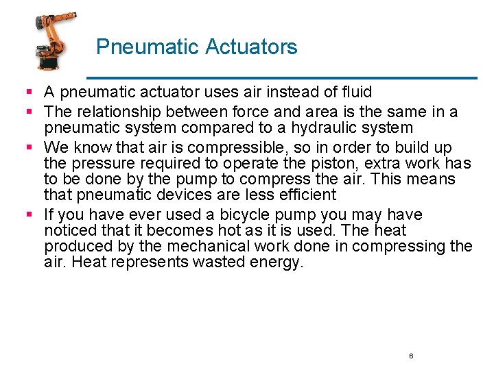Pneumatic Actuators § A pneumatic actuator uses air instead of fluid § The relationship