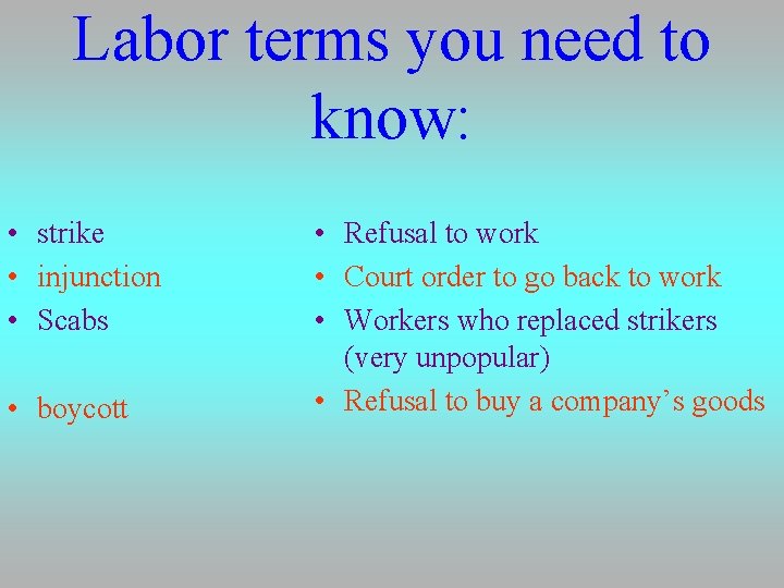 Labor terms you need to know: • strike • injunction • Scabs • boycott
