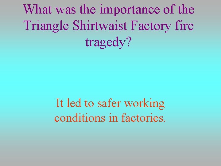 What was the importance of the Triangle Shirtwaist Factory fire tragedy? It led to