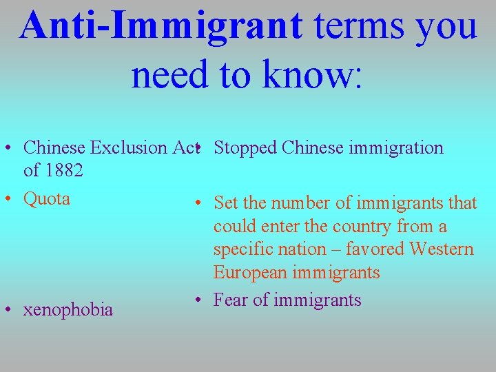 Anti-Immigrant terms you need to know: • Chinese Exclusion Act • Stopped Chinese immigration