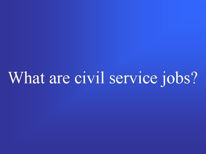 What are civil service jobs? 