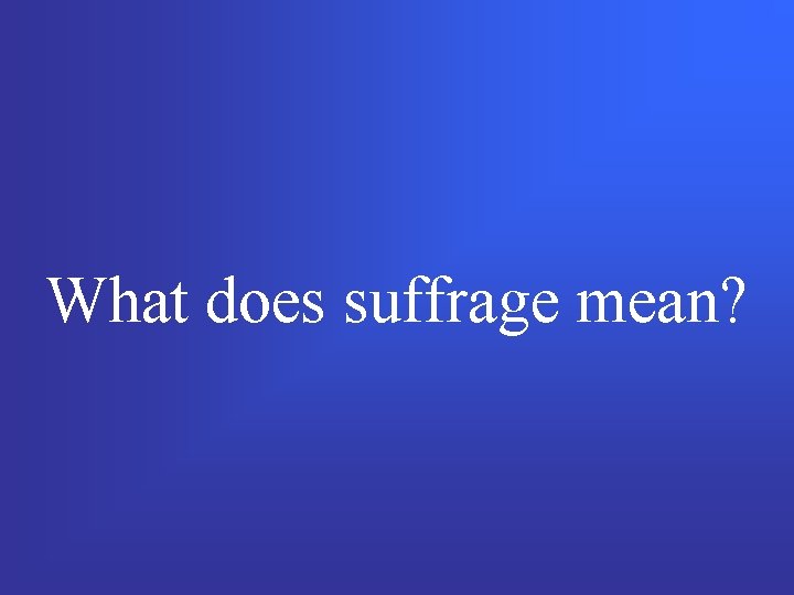 What does suffrage mean? 