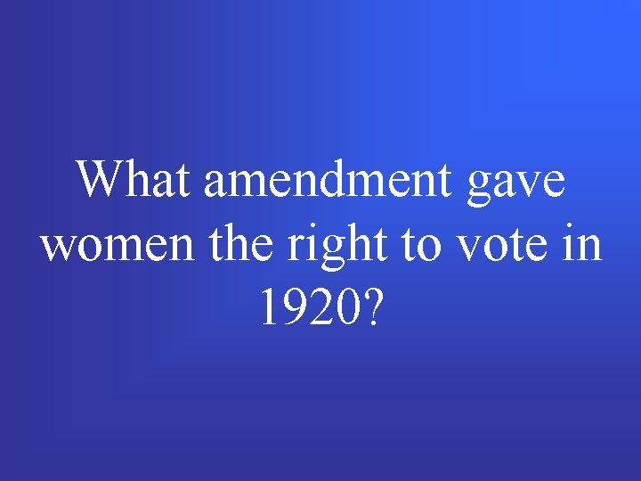 What amendment gave women the right to vote in 1920? 