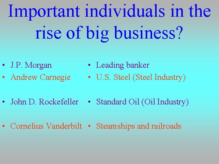 Important individuals in the rise of big business? • J. P. Morgan • Andrew