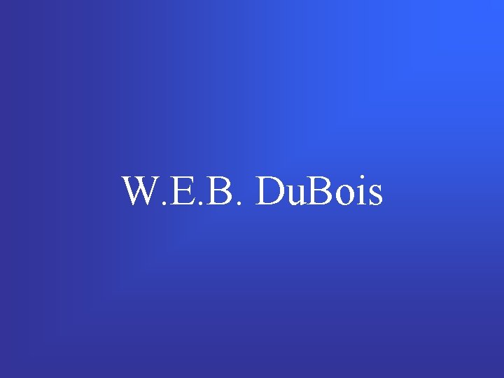 W. E. B. Du. Bois 