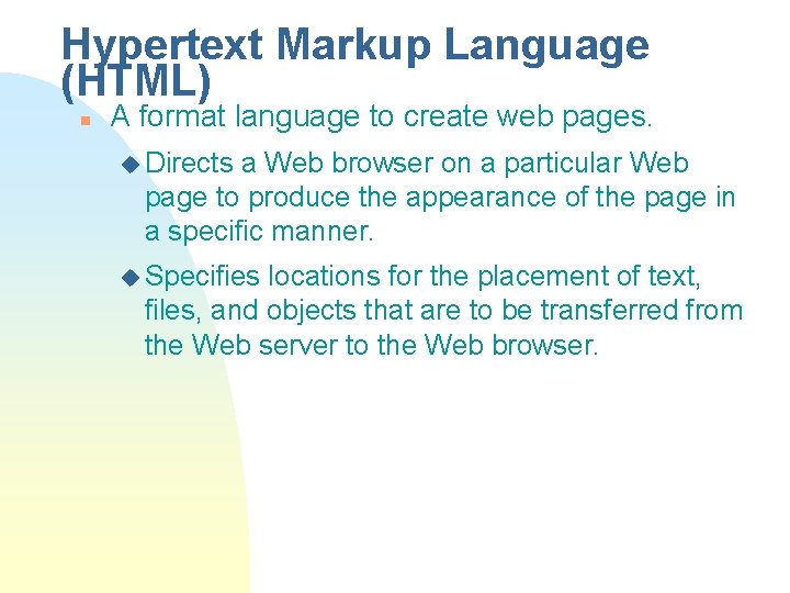 Hypertext Markup Language (HTML) n A format language to create web pages. u Directs
