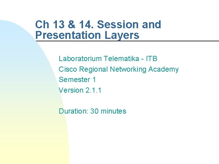 Ch 13 & 14. Session and Presentation Layers Laboratorium Telematika - ITB Cisco Regional