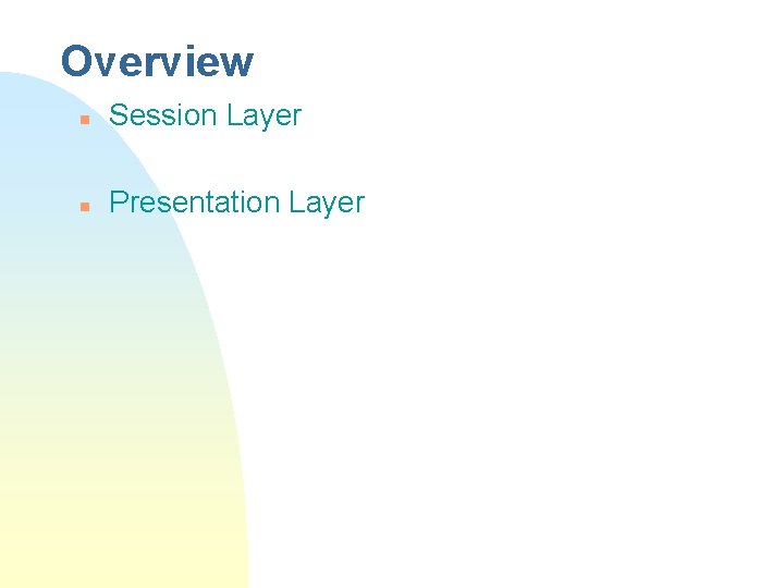 Overview n Session Layer n Presentation Layer 