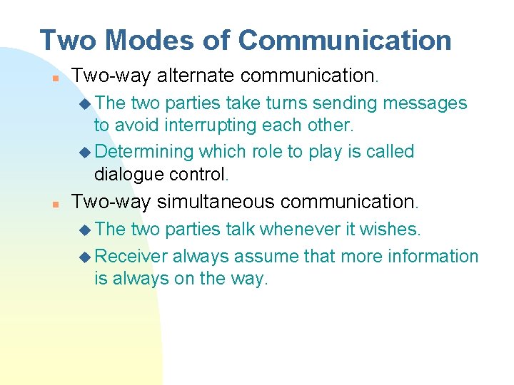 Two Modes of Communication n Two-way alternate communication. u The two parties take turns