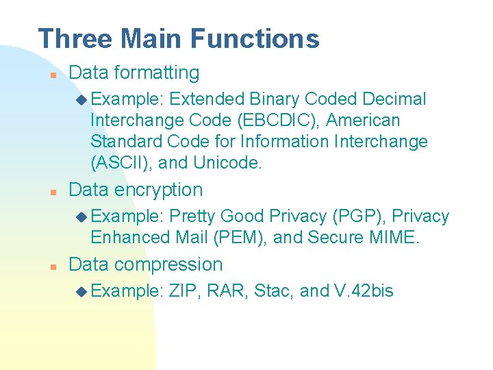 Three Main Functions n Data formatting u Example: Extended Binary Coded Decimal Interchange Code