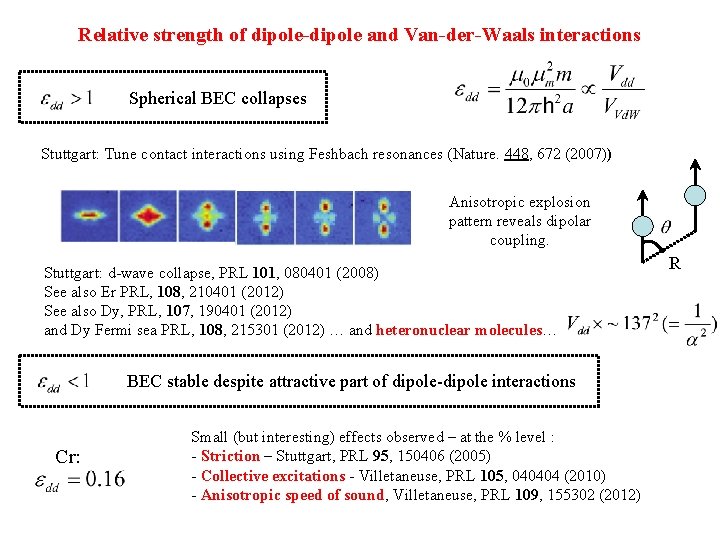 Relative strength of dipole-dipole and Van-der-Waals interactions Spherical BEC collapses Stuttgart: Tune contact interactions