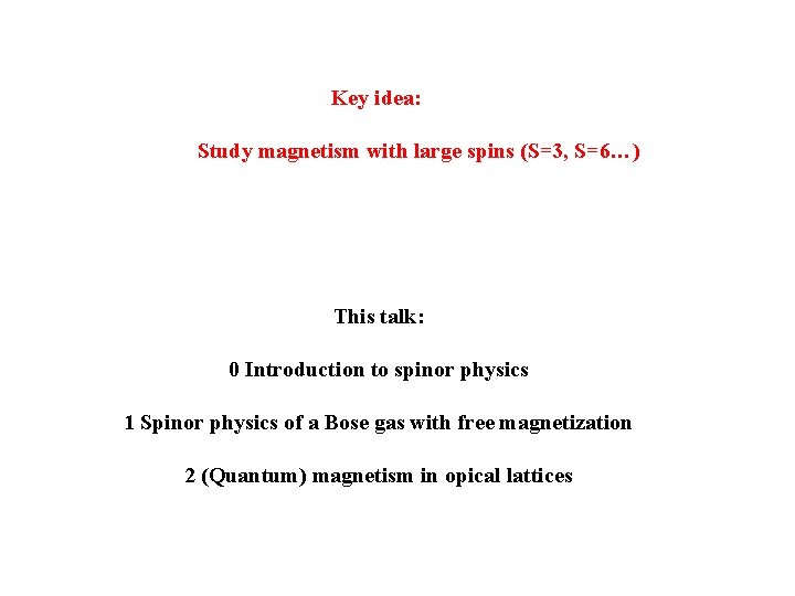 Key idea: Study magnetism with large spins (S=3, S=6…) This talk: 0 Introduction to