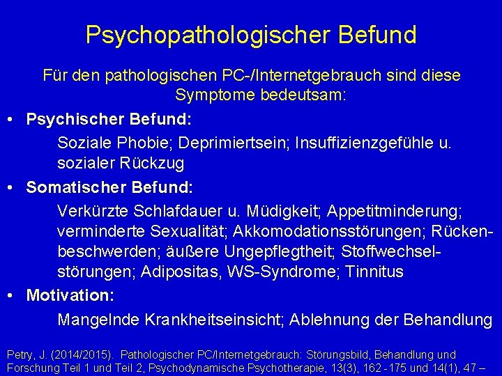 Psychopathologischer Befund Für den pathologischen PC-/Internetgebrauch sind diese Symptome bedeutsam: • Psychischer Befund: Soziale