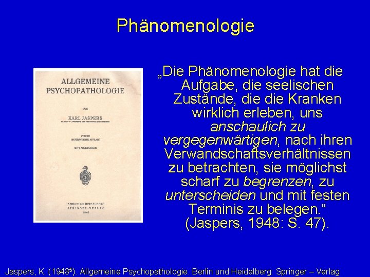 Phänomenologie „Die Phänomenologie hat die Aufgabe, die seelischen Zustände, die Kranken wirklich erleben, uns