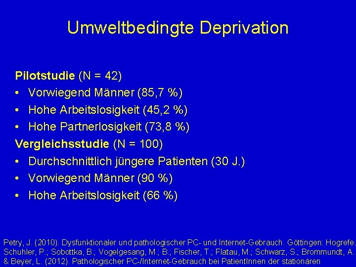 Umweltbedingte Deprivation Pilotstudie (N = 42) • Vorwiegend Männer (85, 7 %) • Hohe