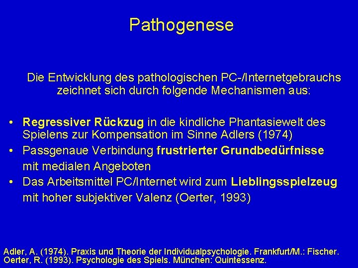 Pathogenese Die Entwicklung des pathologischen PC-/Internetgebrauchs zeichnet sich durch folgende Mechanismen aus: • Regressiver