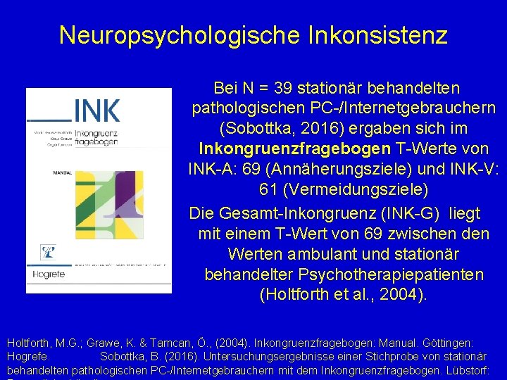 Neuropsychologische Inkonsistenz Bei N = 39 stationär behandelten pathologischen PC-/Internetgebrauchern (Sobottka, 2016) ergaben sich