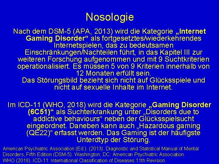 Nosologie Nach dem DSM-5 (APA, 2013) wird die Kategorie „Internet Gaming Disorder“ als fortgesetztes/wiederkehrendes