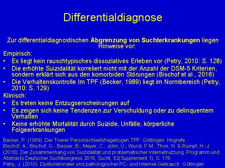 Differentialdiagnose Zur differentialdiagnostischen Abgrenzung von Suchterkrankungen liegen Hinweise vor: Empirisch: • Es liegt kein