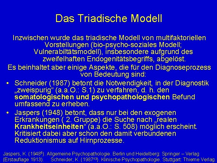 Das Triadische Modell Inzwischen wurde das triadische Modell von multifaktoriellen Vorstellungen (bio-psycho-soziales Modell; Vulnerabiltätsmodell),