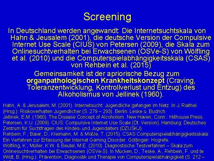 Screening In Deutschland werden angewandt: Die Internetsuchtskala von Hahn & Jeusalem (2001), die deutsche