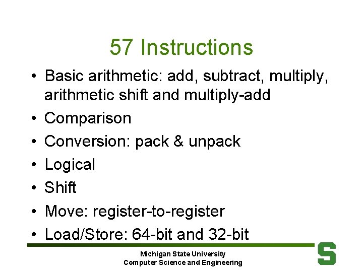 57 Instructions • Basic arithmetic: add, subtract, multiply, arithmetic shift and multiply-add • Comparison