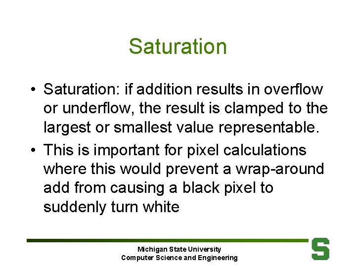 Saturation • Saturation: if addition results in overflow or underflow, the result is clamped