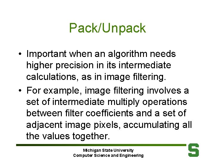 Pack/Unpack • Important when an algorithm needs higher precision in its intermediate calculations, as