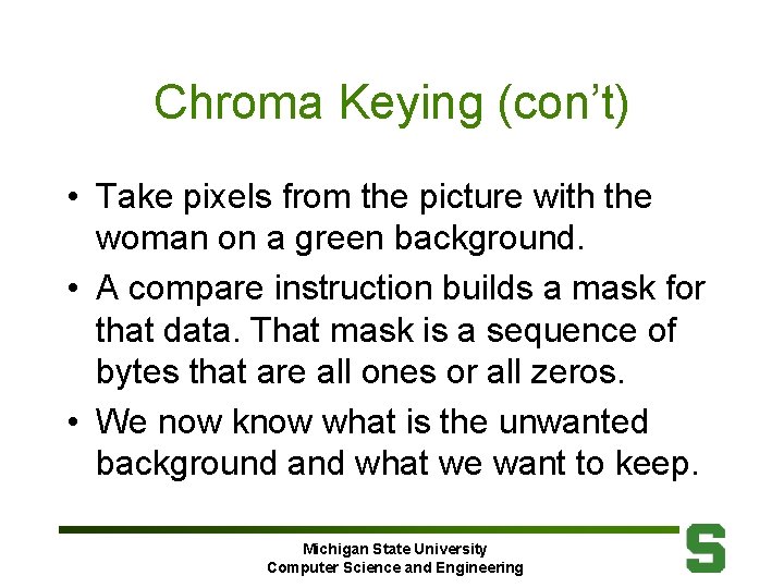 Chroma Keying (con’t) • Take pixels from the picture with the woman on a