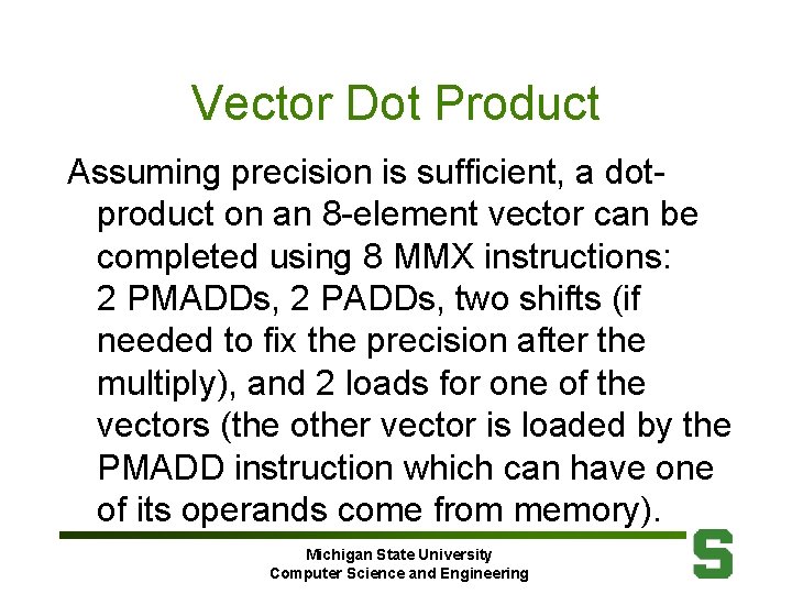 Vector Dot Product Assuming precision is sufficient, a dotproduct on an 8 -element vector
