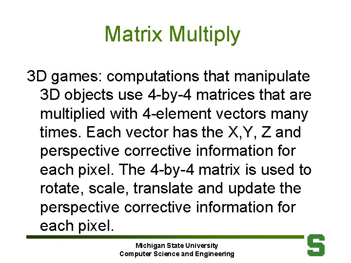Matrix Multiply 3 D games: computations that manipulate 3 D objects use 4 -by-4