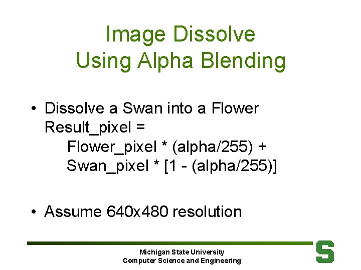 Image Dissolve Using Alpha Blending • Dissolve a Swan into a Flower Result_pixel =