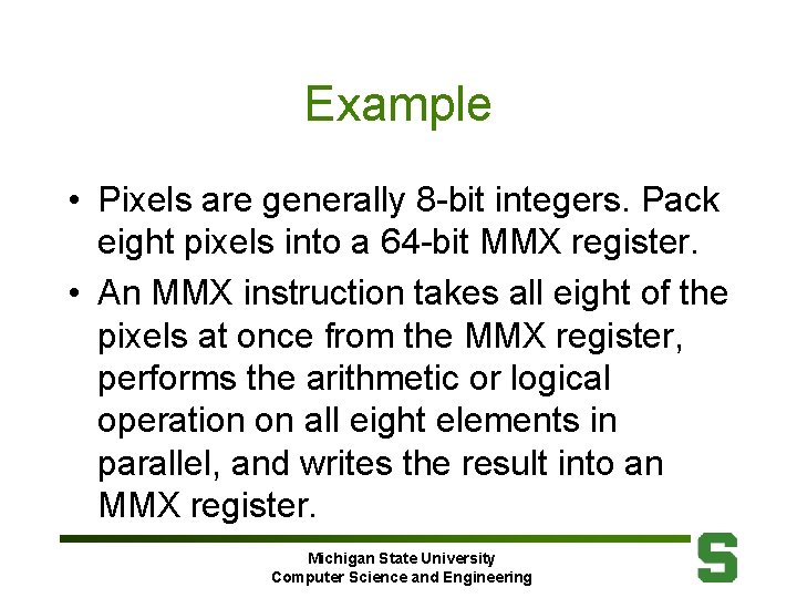 Example • Pixels are generally 8 -bit integers. Pack eight pixels into a 64
