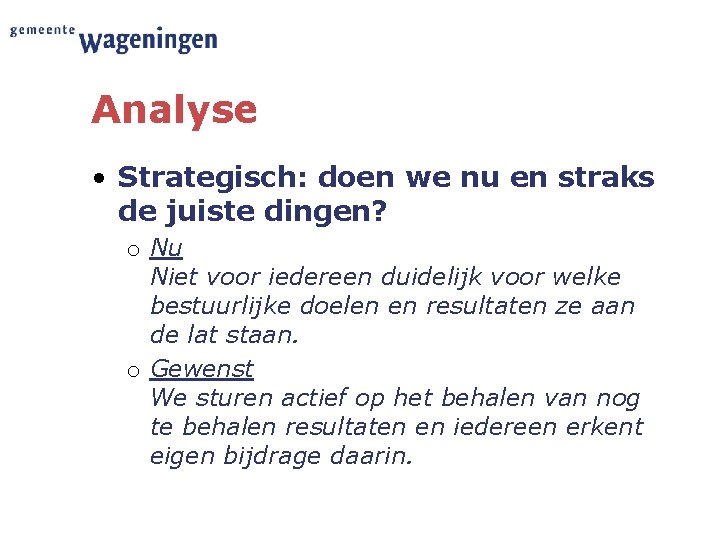 Analyse • Strategisch: doen we nu en straks de juiste dingen? o Nu Niet